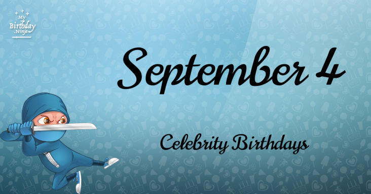 September 4 Celebrity Birthdays