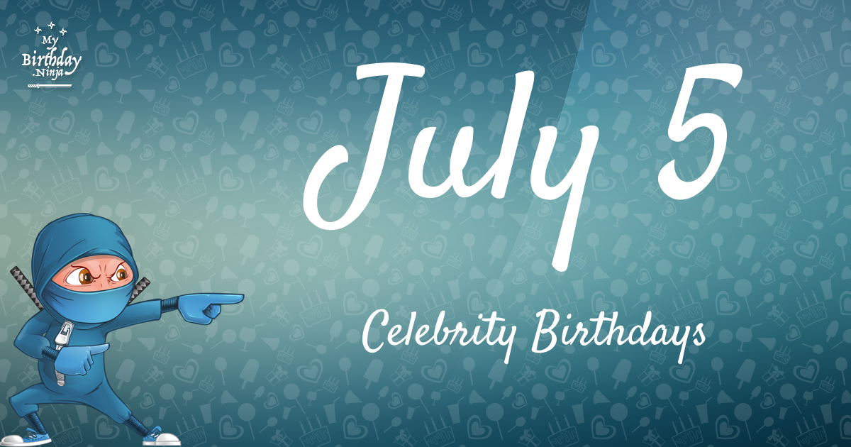 July 5 Celebrity Birthdays Ninja Poster