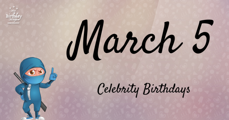 March 5 Celebrity Birthdays