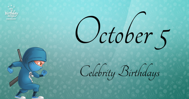 October 5 Celebrity Birthdays