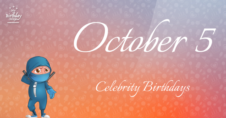 October 5 Celebrity Birthdays