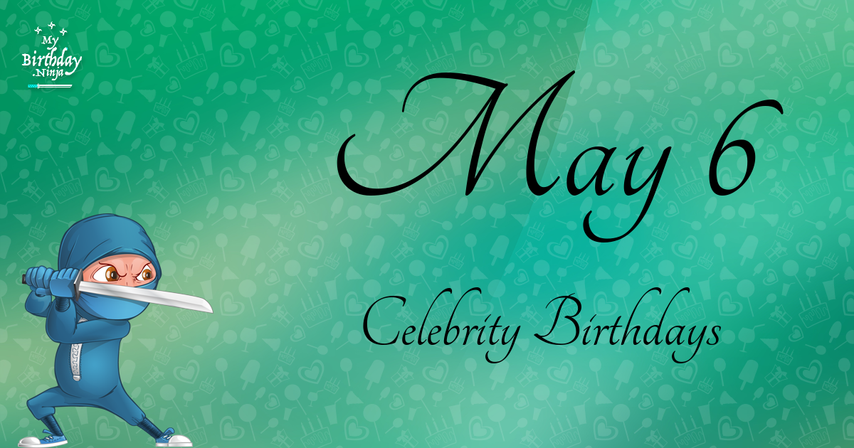 May 6 Celebrity Birthdays Ninja Poster