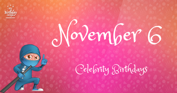 November 6 Celebrity Birthdays