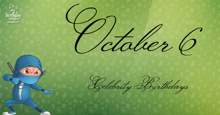 October 6 Celebrity Birthdays