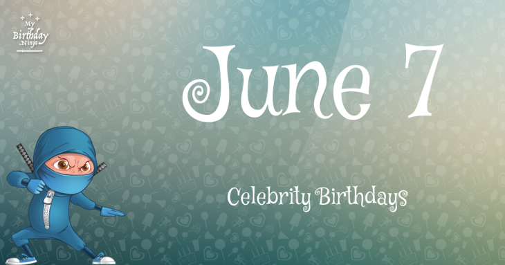 June 7 Celebrity Birthdays
