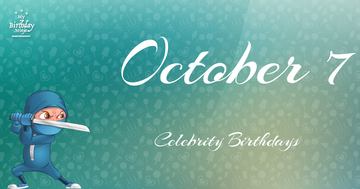 Who Shares My Birthday? Oct 7 Celebrity Birthdays No One Tells You About