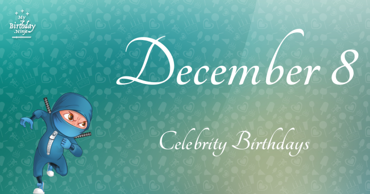 December 8 Celebrity Birthdays