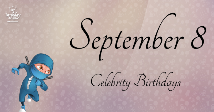 September 8 Celebrity Birthdays
