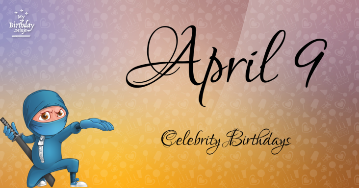 April 9 Celebrity Birthdays