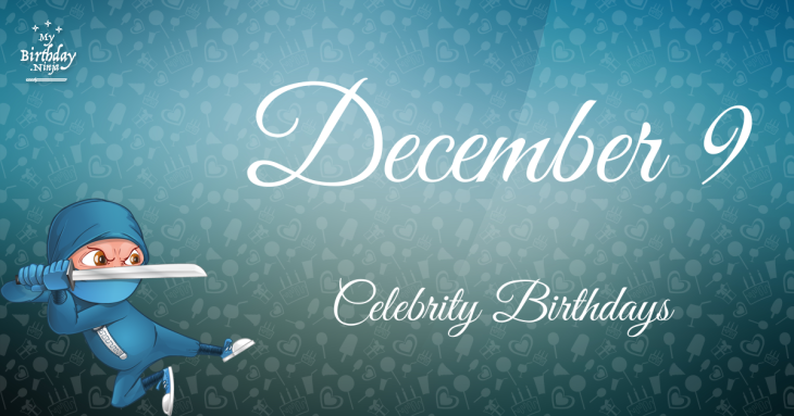 December 9 Celebrity Birthdays
