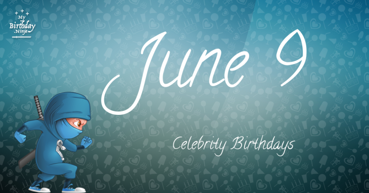 June 9 Celebrity Birthdays