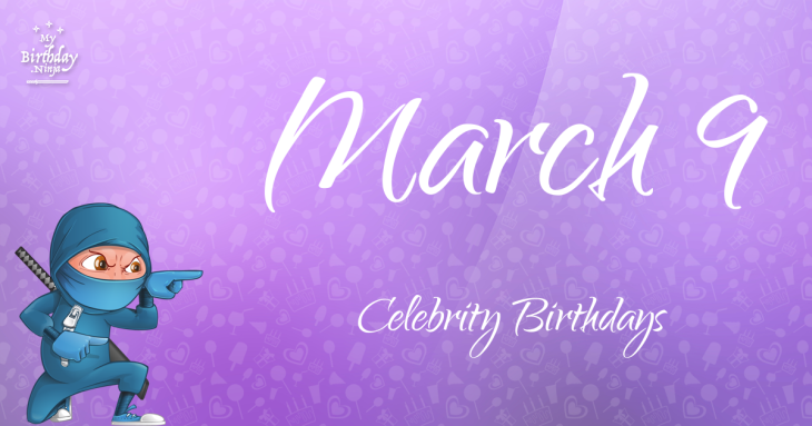 March 9 Celebrity Birthdays