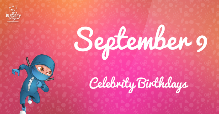 September 9 Celebrity Birthdays