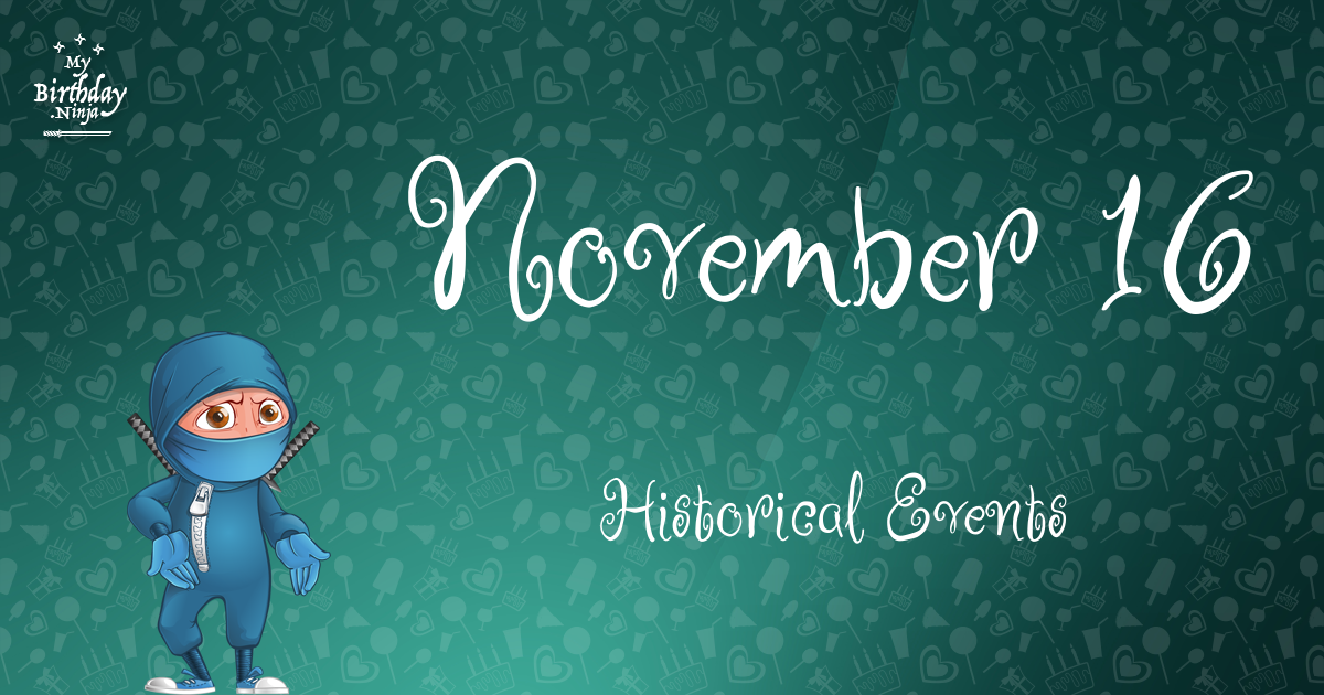 what-happened-on-november-16-important-events-mybirthday-ninja