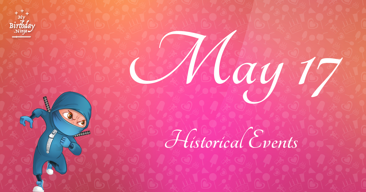 what-happened-on-may-17-important-events-mybirthday-ninja