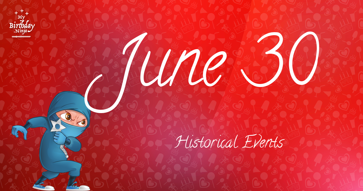 what-happened-on-june-30-important-events-mybirthday-ninja