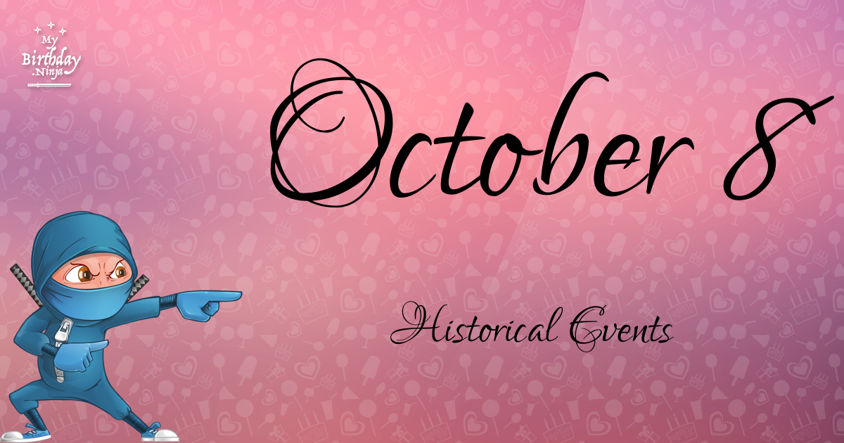 What Happened On October 8? Important Events - MyBirthday.Ninja