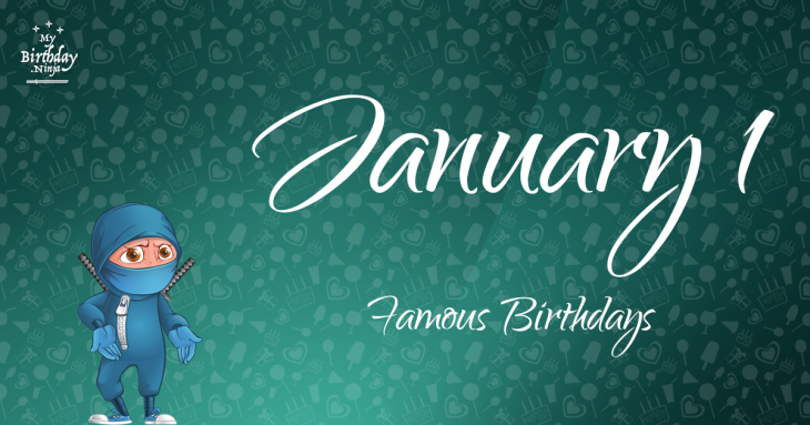 January 1 Famous Birthdays