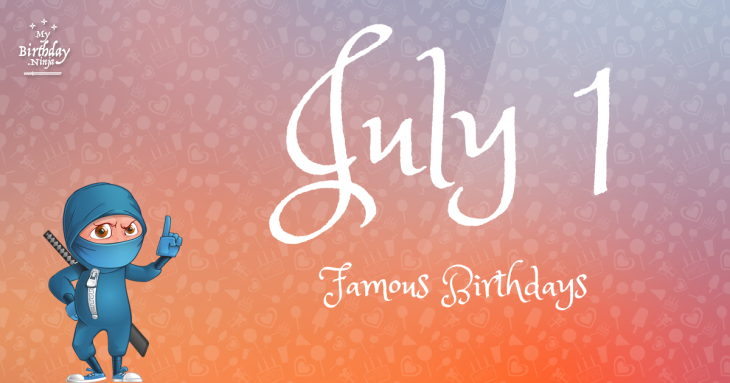 July 1 Famous Birthdays