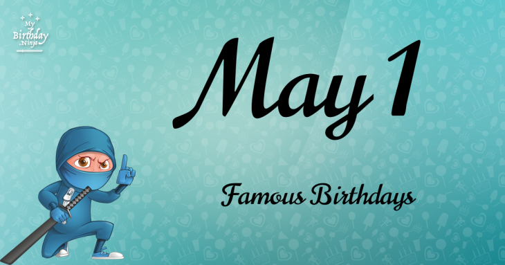 May 1 Famous Birthdays