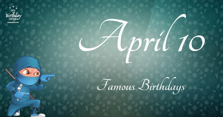April 10 Famous Birthdays