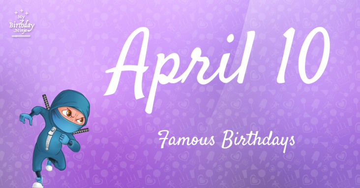 April 10 Famous Birthdays