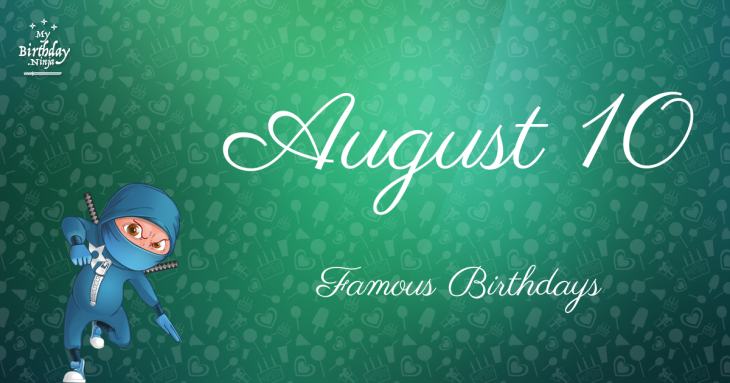 August 10 Famous Birthdays