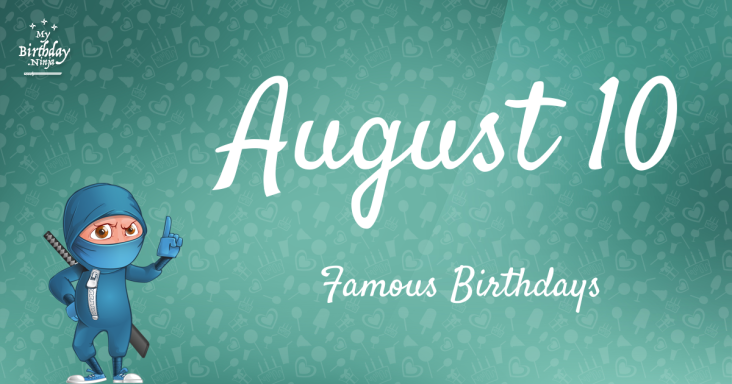 August 10 Famous Birthdays