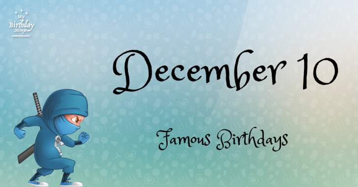 December 10 Famous Birthdays