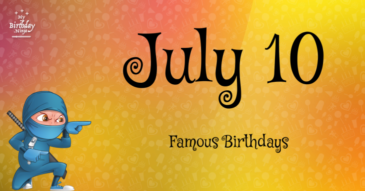 July 10 Famous Birthdays