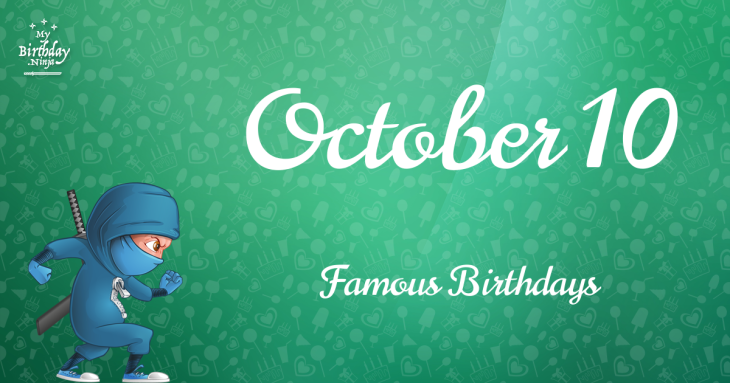 October 10 Famous Birthdays