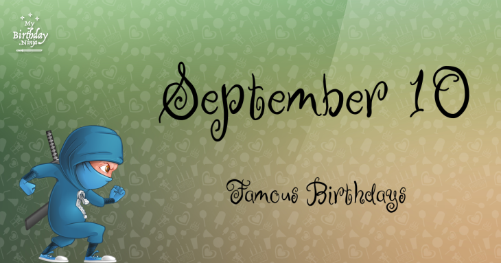 September 10 Famous Birthdays