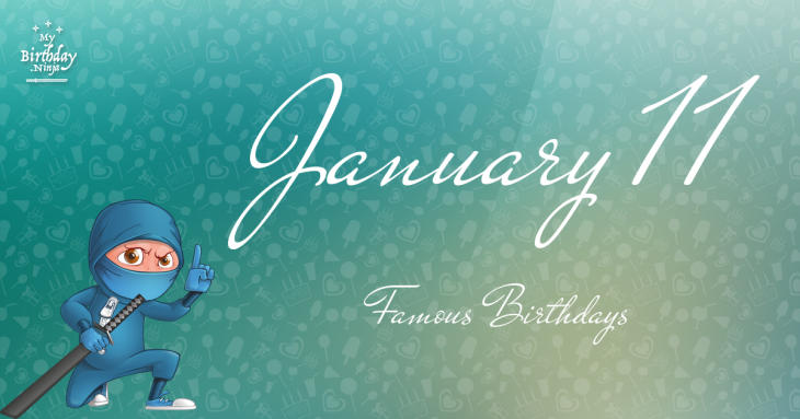 January 11 Famous Birthdays