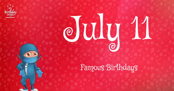 July 11 Famous Birthdays