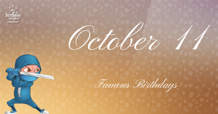 October 11 Famous Birthdays