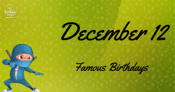 December 12 Famous Birthdays