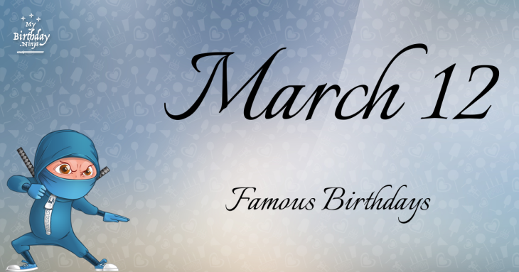 March 12 Famous Birthdays