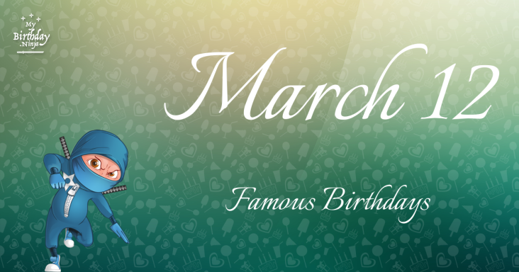 March 12 Famous Birthdays