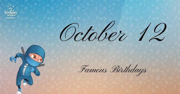 October 12 Famous Birthdays