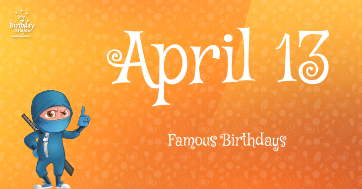 April 13 Famous Birthdays