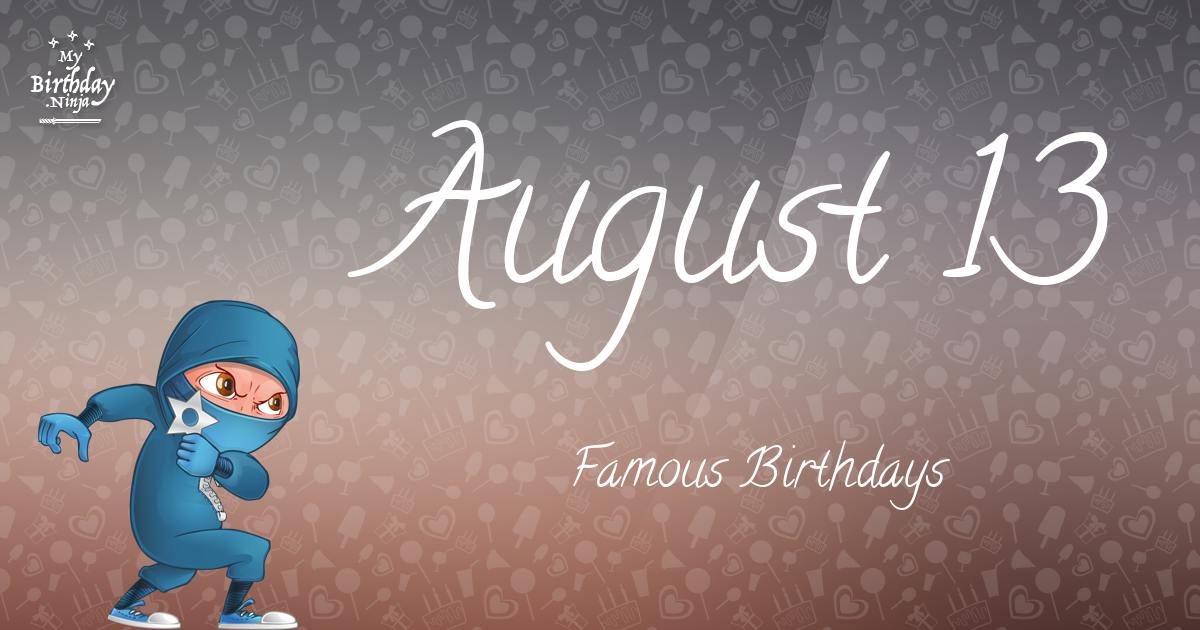 August 13 Famous Birthdays Ninja Poster