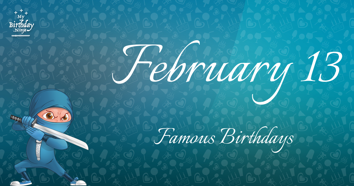 February 13 Famous Birthdays Ninja Poster