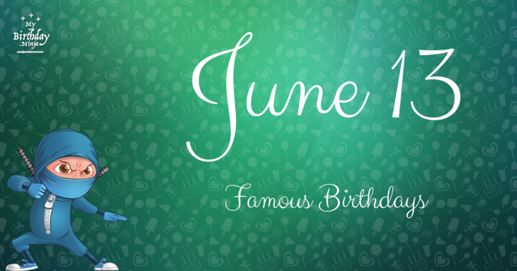 June 13 Famous Birthdays