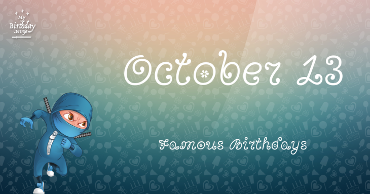 October 13 Famous Birthdays