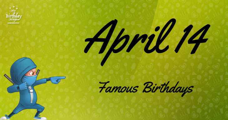 April 14 Famous Birthdays