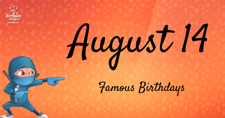 August 14 Famous Birthdays
