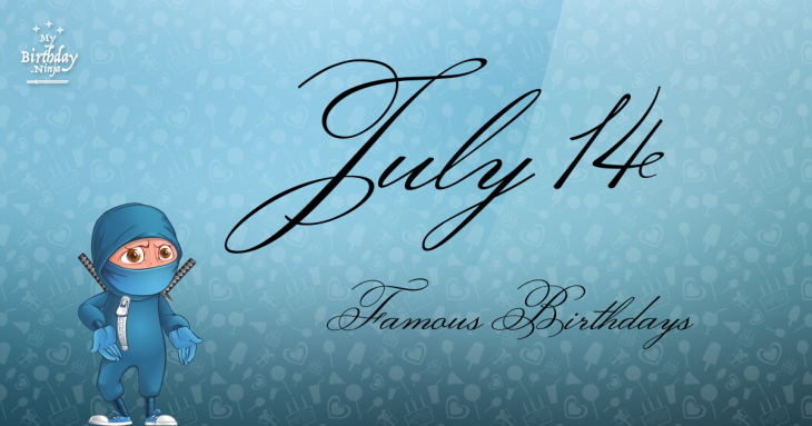 July 14 Famous Birthdays