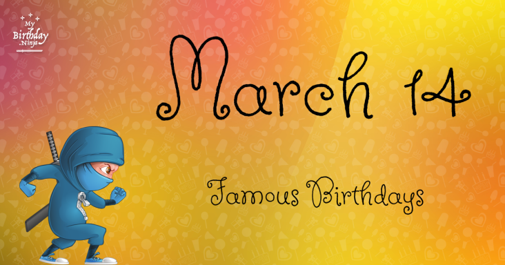 March 14 Famous Birthdays