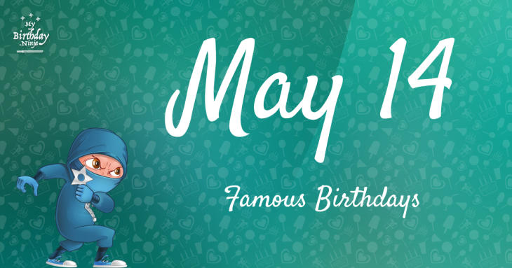 May 14 Famous Birthdays