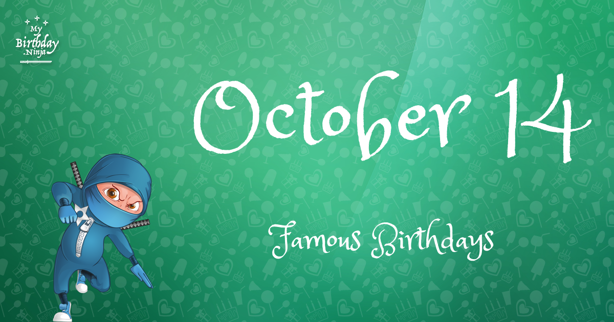 Who Was Born On My Birthday? October 14 Famous Birthdays 5